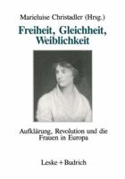 Freiheit, Gleichheit, Weiblichkeit: Aufklarung, Revolution Und Die Frauen in Europa 3322955583 Book Cover