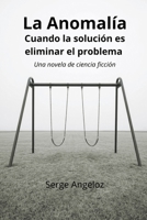 La Anomalía: Cuándo la solución es eliminar el problema (Spanish Edition) B0H1R7MVDC Book Cover