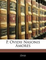 P. Ovidii Nasonis Amores 1145366139 Book Cover