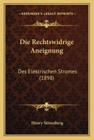 Die Rechtswidrige Aneignung: Des Elektrischen Stromes (1898) 1161122257 Book Cover