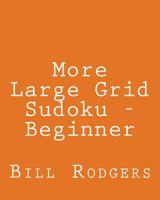 More Large Grid Sudoku - Beginner: 80 Easy to Read, Large Print Sudoku Puzzles 1478203102 Book Cover