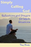 Simply Calling God: Reflections and Prayers for Life's Situations 151749530X Book Cover