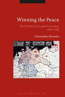 Winning the Peace: The British in Occupied Germany, 1945-1948 1350101877 Book Cover