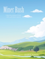 Miner Rush: Unlock the wisdom of God with a gold miner's passion 166427278X Book Cover