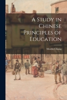 A Study in Chinese Principles of Education 1015368506 Book Cover
