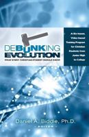 Debunking Evolution: What Every Christian Student Should Know: A Six-Lesson Video-Based Training Program for Christian Students 1533064385 Book Cover