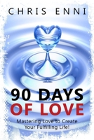 90 Days of Love: Mastering Love to Create Your Fulfilling Life! 1734245700 Book Cover