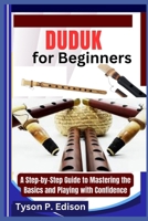 Duduk for Beginners: A Step-by-Step Guide to Mastering the Basics and Playing with Confidence B0F2GWDLPV Book Cover