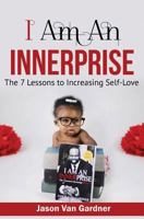 I Am an Innerprise: The 7 Lesson to Increasing Self-Love 1730864538 Book Cover
