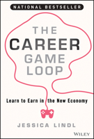 The Career Game Loop: Learn to Earn in the New Economy 1394217668 Book Cover