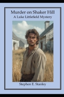 Murder on Shaker Hill: A Luke Littlefield Mystery 1539194655 Book Cover
