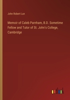 Memoir of Caleb Parnham, B.D. Sometime Fellow and Tutor of St. John's College, Cambridge 3385335280 Book Cover