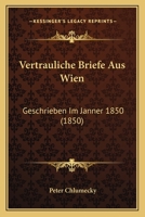 Vertrauliche Briefe Aus Wien: Geschrieben Im Janner 1850 (1850) 1160757496 Book Cover