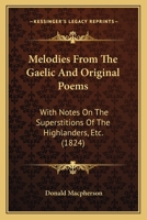 Melodies from the Gaelic, and Original Poems, with Notes on the Superstitions of the Highlanders 1164885251 Book Cover