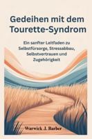 Gedeihen mit dem Tourette-Syndrom: Ein sanfter Leitfaden zu Selbstfürsorge, Stressabbau, Selbstvertrauen und Zugehörigkeit B0G3L2DQQD Book Cover