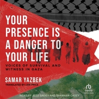 Your Presence Is a Danger to Your Life: Voices from Gaza 163542612X Book Cover