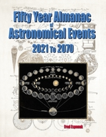 Fifty Year Almanac of Astronomical Events - 2021 to 2070 1941983359 Book Cover