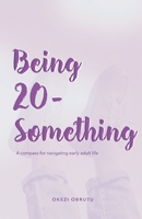 Being 20-Something: A compass for navigating early adult life 9787917603 Book Cover