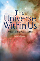 The Universe Within Us: A Guide to the Purpose of Life 1931847584 Book Cover