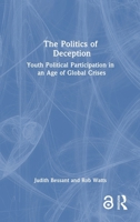 The Politics of Deception: Youth Political Participation in an Age of Global Crises 036735277X Book Cover