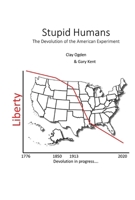 Stupid Humans: The Devolution of the American Experiment 1098315367 Book Cover