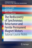 The Rediscovery of Synchronous Reluctance and Ferrite Permanent Magnet Motors: Tutorial Course Notes 3319322001 Book Cover