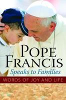 Pope Francis Speaks to Families: Words of Joy and Life 1593252722 Book Cover