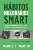 Hábitos Millonarios SMART: Pequeños cambios diarios para alcanzar la LIBERTAD FINANCIERA (Spanish Edition) 9916781842 Book Cover