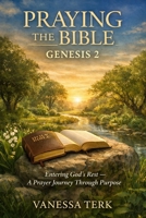 Praying the Bible: Genesis 2: Entering God’s Rest — A Prayer Journey Through Purpose (Praying the Bible One Chapter at a Time) B0GJ5DV9DZ Book Cover