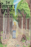 The Prophet Walker, Book 1, The Trans-Burgeoning Pathways 0984124810 Book Cover