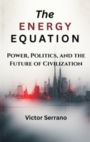The Energy Equation: Power, Politics, and the Future of Civilization 9347436666 Book Cover