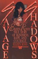 Savage Shadows: Eileen Ross's True Story of Blindness, Rape and Courage 1557738858 Book Cover