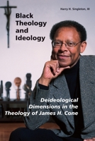 Black Theology and Ideology: Deideological Dimensions in the Theology of James H. Cone (Theology) 0814651062 Book Cover