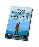 Good Things Come from Hard Times : Featuring Advice from Conversations with Leading Executives 0692168214 Book Cover