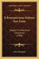 Il Romanticismo Italiano Non Esiste: Saggio Di Letteratura Comparata 1120457521 Book Cover
