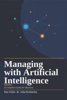 Managing with Artificial Intelligence: A Complete Guide for Business 0473792664 Book Cover