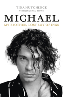 Michael: My Brother, Lost Boy of INXS 1760876968 Book Cover
