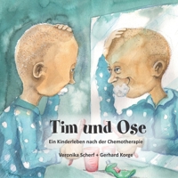 Tim und Ose: Ein Kinderleben nach der Chemotherapie 3960746881 Book Cover