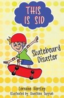 This is Sid: Skateboard Disaster 0645783838 Book Cover