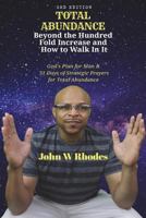 Total Abundance: Beyond the Hundred Fold Increase and How to Walk in It: God's Plan for Man & 31 Days of Strategic Prayers for Total Abundance 1721730176 Book Cover