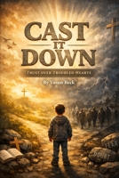 CAST IT DOWN: A Picture Book on Trust, Surrender, and the End of Fear B0GY4XT3PH Book Cover