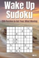 Wake Up Sudoku - 200 Puzzles to Get Your Mind Moving Vol. 6: Brain teaser number logic games 1797073907 Book Cover