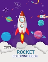 Cute Rocket Coloring Book: Rocket Coloring Book For Kids B0BBXXC6DY Book Cover