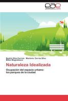 Naturaleza Idealizada: Ocupación del espacio urbano: los parques de la ciudad 3846560979 Book Cover