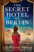 The Secret Hotel in Berlin: An utterly gripping and heart-wrenching World War 2 novel 1837900051 Book Cover