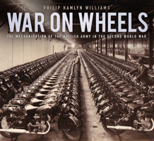 War on Wheels: The Mechanisation of the British Army in the Second World War 0750966238 Book Cover