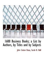 1600 Business Books; a List by Authors, by Titles and by Subjects 1177143372 Book Cover