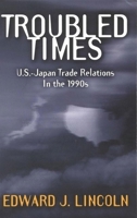 Troubled Times: U.S.-Japan Trade Relations in the 1990s 0815752679 Book Cover
