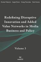 Redefining Disruptive Innovation & Added Value Networks in Media Business and Policy : Volume 3 1795558709 Book Cover