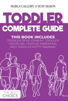 TODDLER COMPLETE GUIDE: THIS BOOK INCLUDES: TODDLER DEVELOPMENT, TODDLER DISCIPLINE, POSITIVE PARENTING, AND TODDLER POTTY- TRAINING B08GDK9PST Book Cover